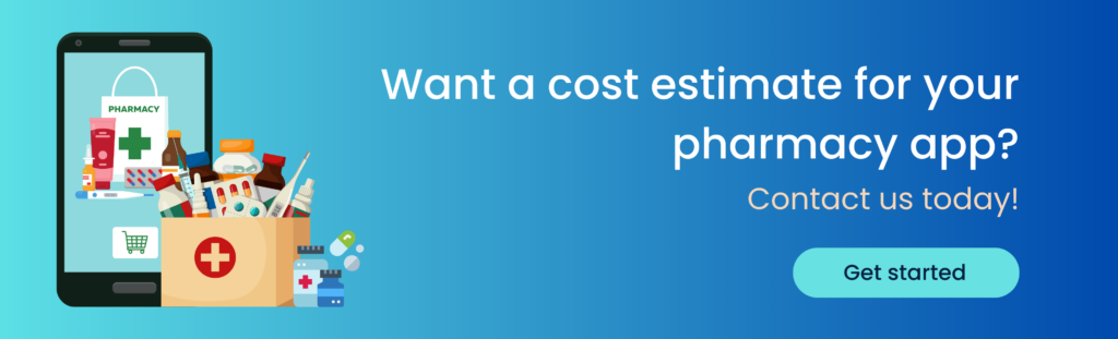 Want a cost estimate for your pharmacy app? Contact us today!